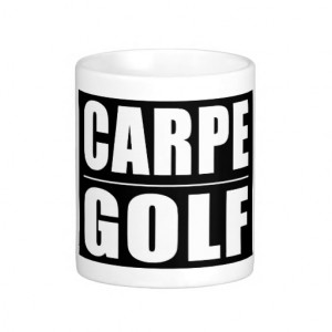 Funny Golfers Quotes Jokes : Carpe Golf Mug