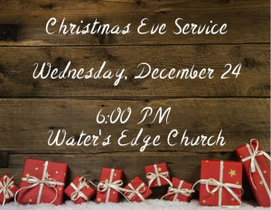 Christmas eve service wednesday, december 24 6:00 pm water's edge ...