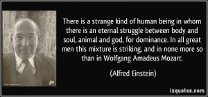 ... and in none more so than in Wolfgang Amadeus Mozart. - Alfred Einstein