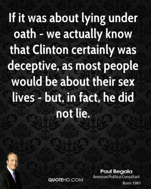 If it was about lying under oath - we actually know that Clinton ...