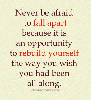 Motivational Quote: Never be afraid to fall apart because it is an ...