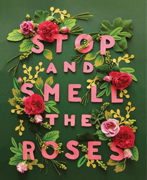 Stop & smell the roses
