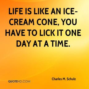 Charles M. Schulz - Life is like an ice-cream cone, you have to lick ...
