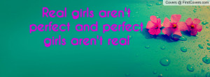 real girls aren't perfect and perfect girls aren't real , Pictures
