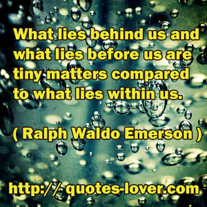 What-lies-behind-us-and-what-lies-before-us-are-tiny-matters-compared ...