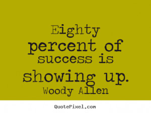 is showing up woody allen more success quotes friendship quotes ...