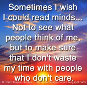 ... waste my time with people who don't care. | Share Inspire Quotes