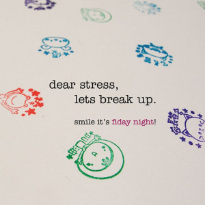 dear stress, let's break up. friday night quote