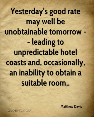 Yesterday's good rate may well be unobtainable tomorrow -- leading to ...