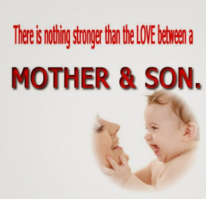 There is nothing stronger than the LOVE between a MOTHER & SON.