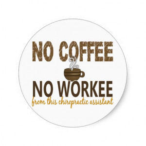 No Coffee No Workee Chiropractic Assistant Sticker