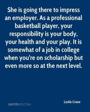 is going there to impress an employer. As a professional basketball ...