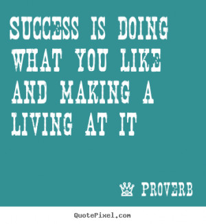 Diy picture quotes about success - Success is doing what you like and ...
