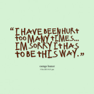 Quotes Picture: i have been hurt too many times im sorry it has to be ...