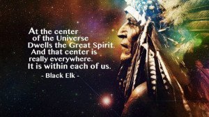 At the center of the universe dwells the great spirit. And that center ...
