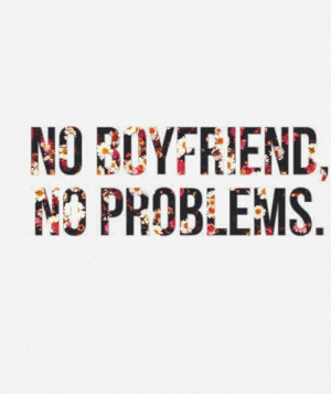 No Boyfriend, No Problems