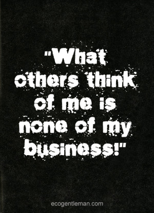 and white graphic quotes deisgn by Eco Gentleman -What others think ...