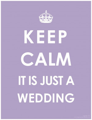 Keep Calm It Is Just A Wedding