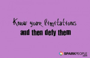 Motivational Quote - Know your limitations and then defy them.