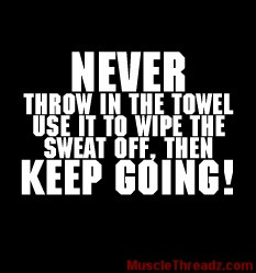 NEVER throw in the towel...