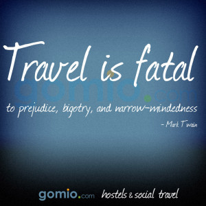 Travel is fatal to prejudice, bigotry and narrow-mindedness - Mark ...