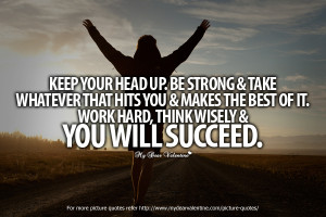 Your Head Up. Be Strong & Take Whatever That Hits You & Makes The Best ...