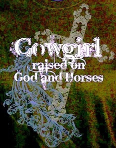 Cowgirl raised on God & Horses