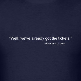 Design ~ Funny Abraham Lincoln quote t shirt