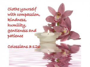 Clothe yourself with compassion, kindness, humility, gentleness and ...