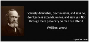 ... yes. Not through mere perversity do men run after it. - William James