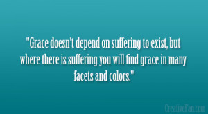 Grace doesn’t depend on suffering to exist, but where there is ...