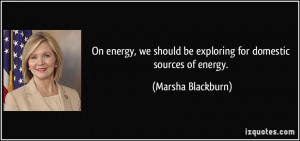 On energy, we should be exploring for domestic sources of energy ...