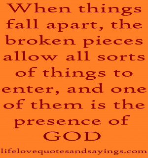 When things fall apart, the broken pieces allow all sorts of things to ...