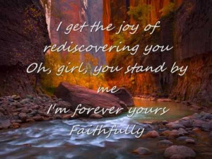 ... had engraved inside my wedding band. Forever Yours Faithfully. Journey