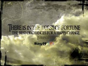... is in the worst of fortune the best of chances for a happy change