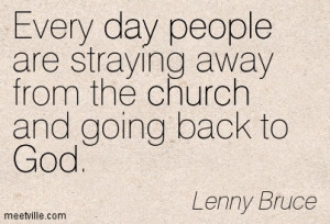 Every day people are straying away from the church and going back to ...