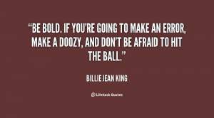 quote-Billie-Jean-King-be-bold-if-youre-going-to-make-22499.png