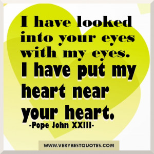 Quotes-I-have-looked-into-your-eyes-with-my-eyes.-I-have-put-my-heart ...