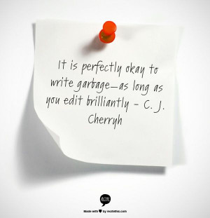 ... to write garbage—as long as you edit brilliantly - C. J. Cherryh