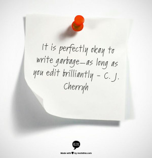 ... to write garbage—as long as you edit brilliantly - C. J. Cherryh