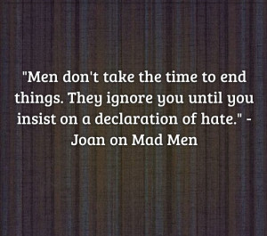 ... Love Tip: Men Don’t End Things (Joan’s Quote on Mad Men