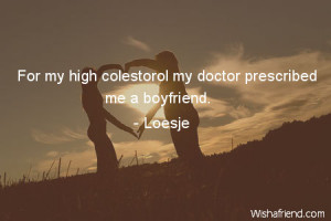 boyfriend For my high colestorol my doctor prescribed me a boyfriend