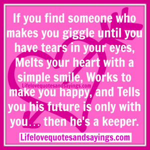If you find someone who makes you giggle until you have tears in your ...