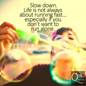 Life quote about slowing down and enjoying life being happy