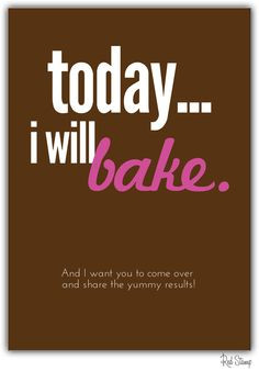 Today...I will bake. {From our new Quotes collection in the app. Send ...