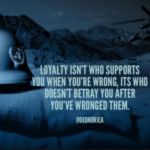 Loyalty isn't who supports you when you're wrong, it's who doesn't ...