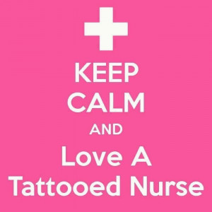 Keep calm and love a tattooed nurse