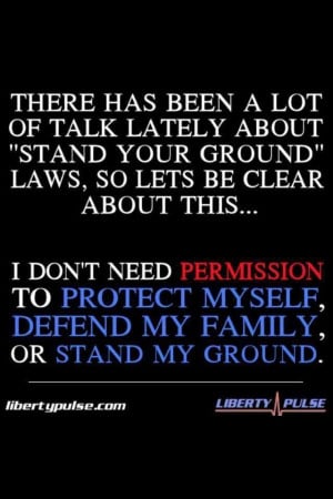 ... MY FAMILY. I will stand my ground! For YOUR own good, DON