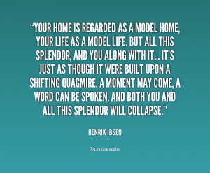 quote Henrik Ibsen your home is regarded as a model 1 162571 png