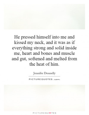 He pressed himself into me and kissed my neck, and it was as if ...